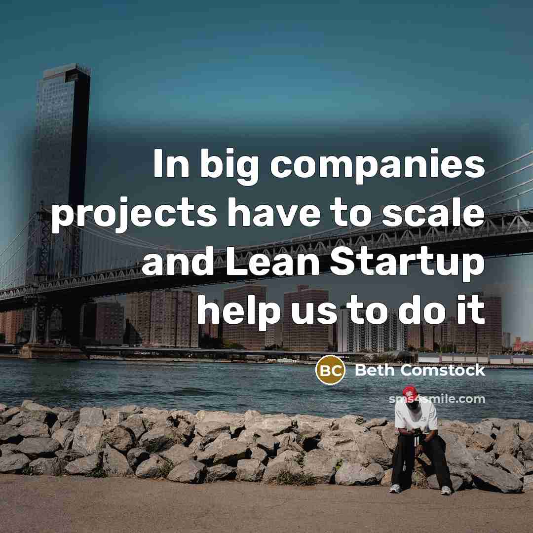 “In big companies projects have to scale and Lean Startup…” quote by Beth Comstock
