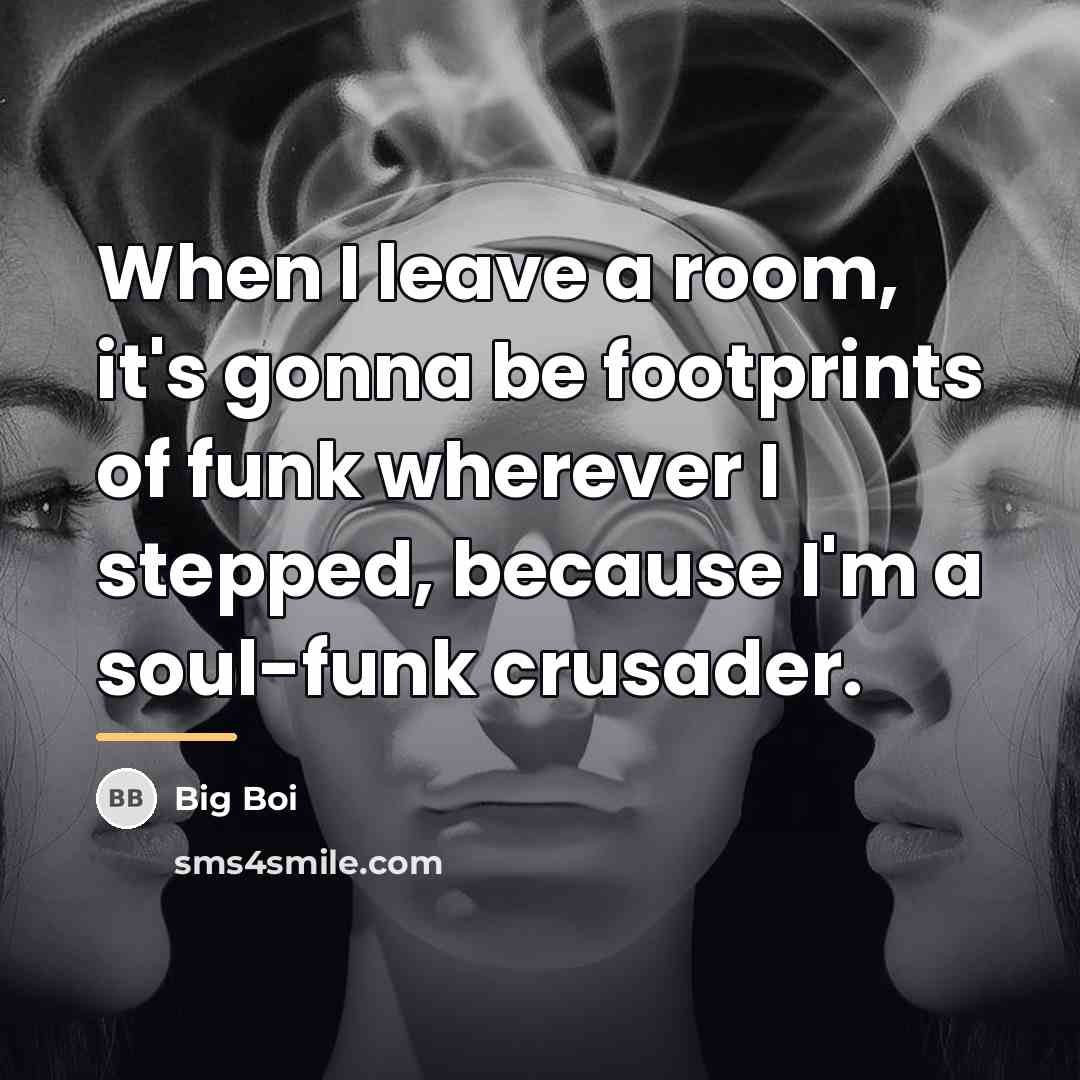“When I leave a room, it's gonna be footprints of…” quote by Big Boi