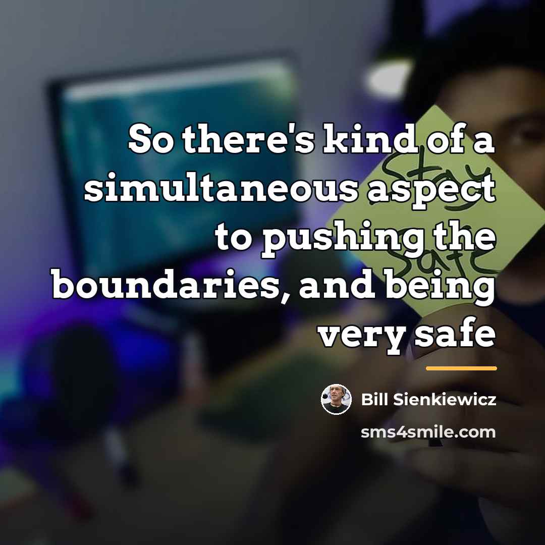 “So there's kind of a simultaneous aspect to pushing the…” quote by Bill Sienkiewicz