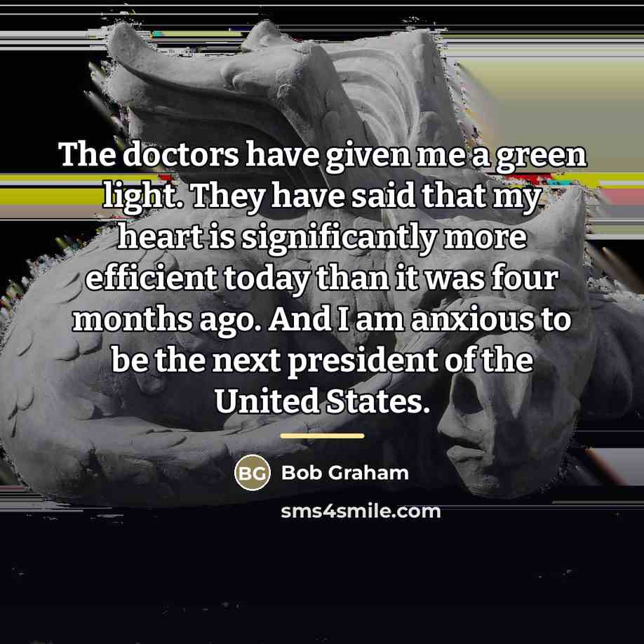 “The doctors have given me a green light. They have…” quote by Bob Graham