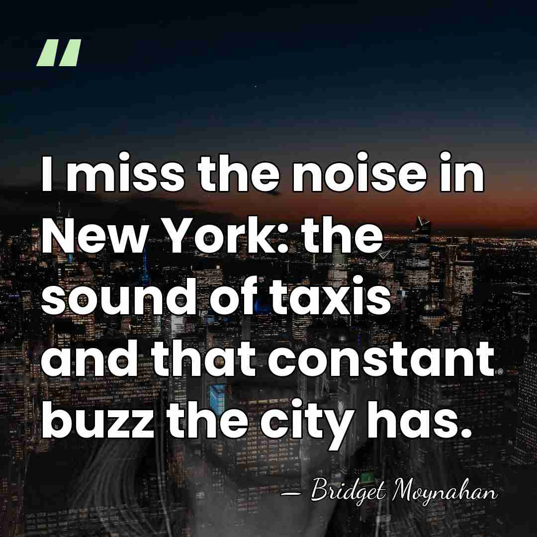 I miss the noise in New York: the sound of taxis and&hellip; - Bridget Moynahan