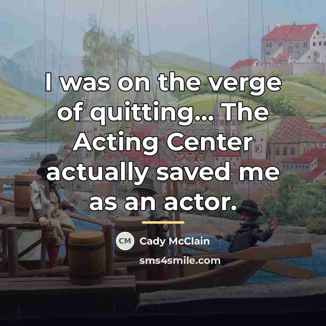 “I was on the verge of quitting… The Acting Center…” quote by Cady McClain