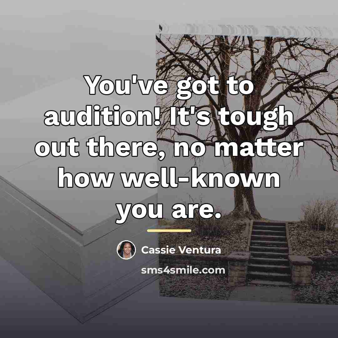“You've got to audition! It's tough out there, no matter…” quote by Cassie Ventura