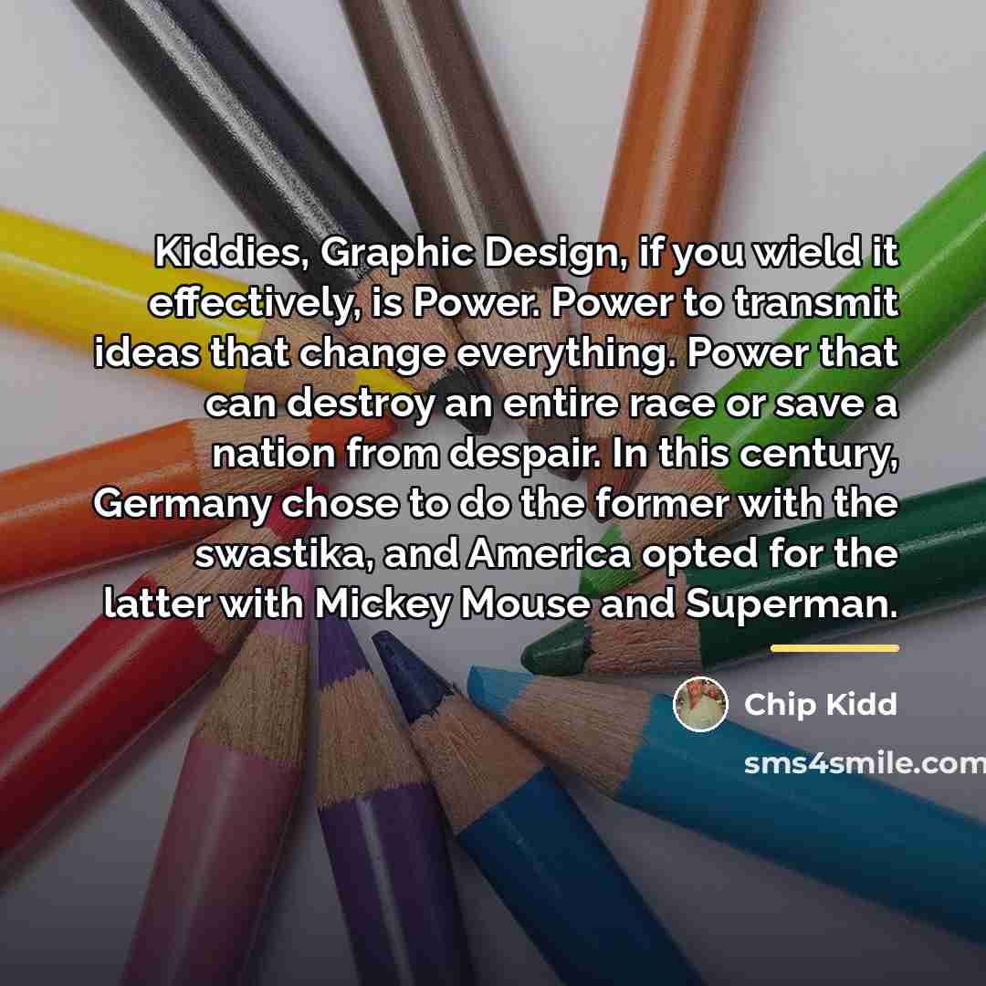 “Kiddies, Graphic Design, if you wield it effectively, is Power.…” quote by Chip Kidd