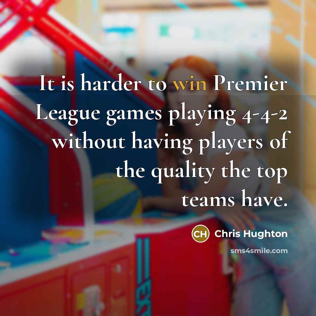 “It is harder to win Premier League games playing 4-4-2…” quote by Chris Hughton