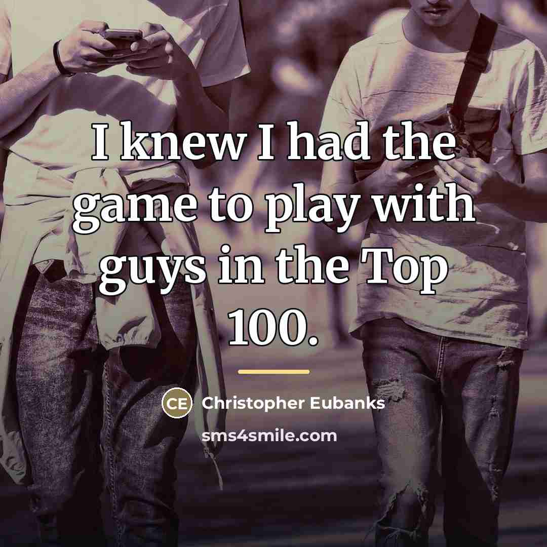 “I knew I had the game to play with guys…” quote by Christopher Eubanks