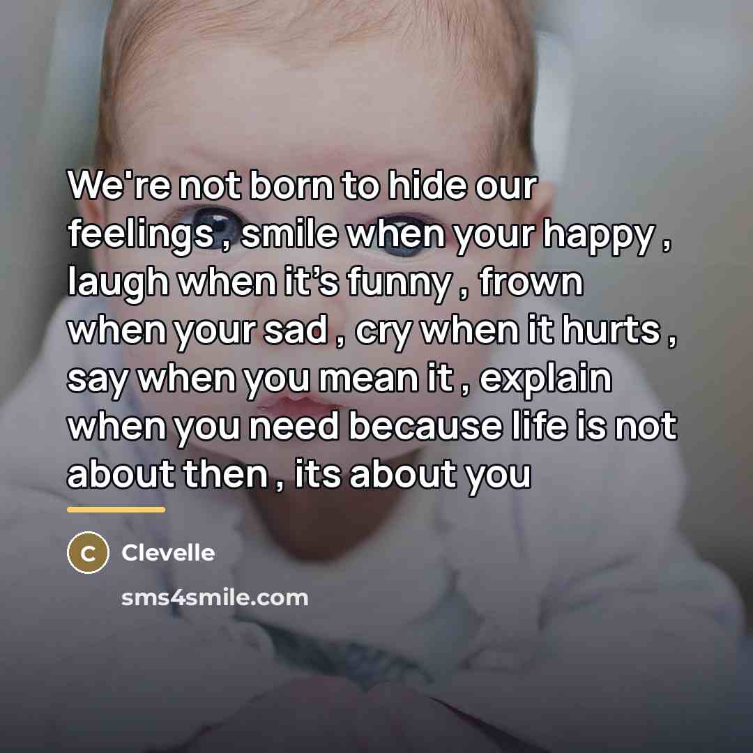 “We're not born to hide our feelings , smile when…” quote by Clevelle