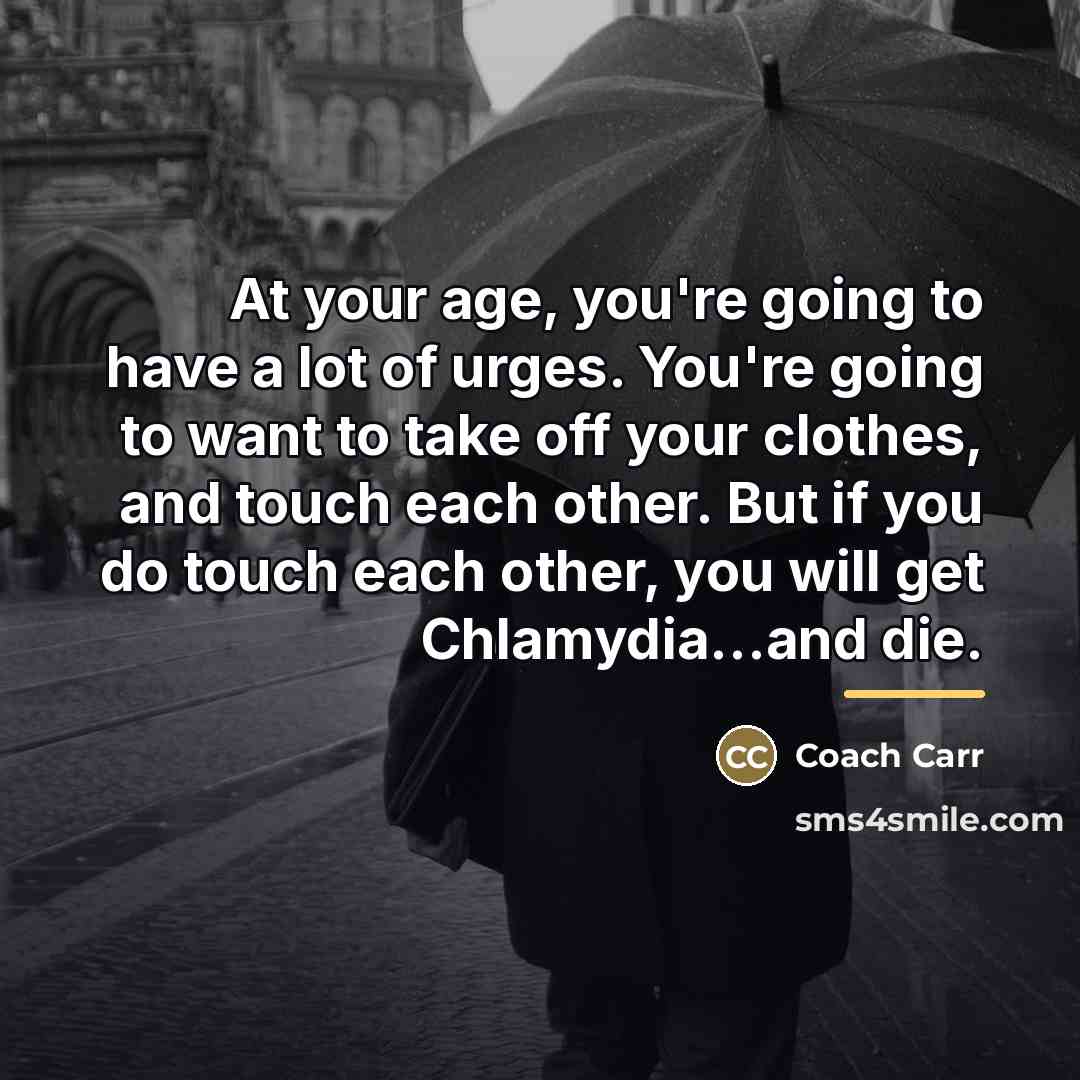 “At your age, you're going to have a lot of…” quote by Anonymous