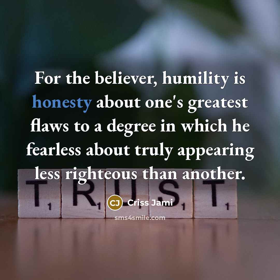 “For the believer, humility is honesty about one's greatest flaws…” quote by Criss Jami