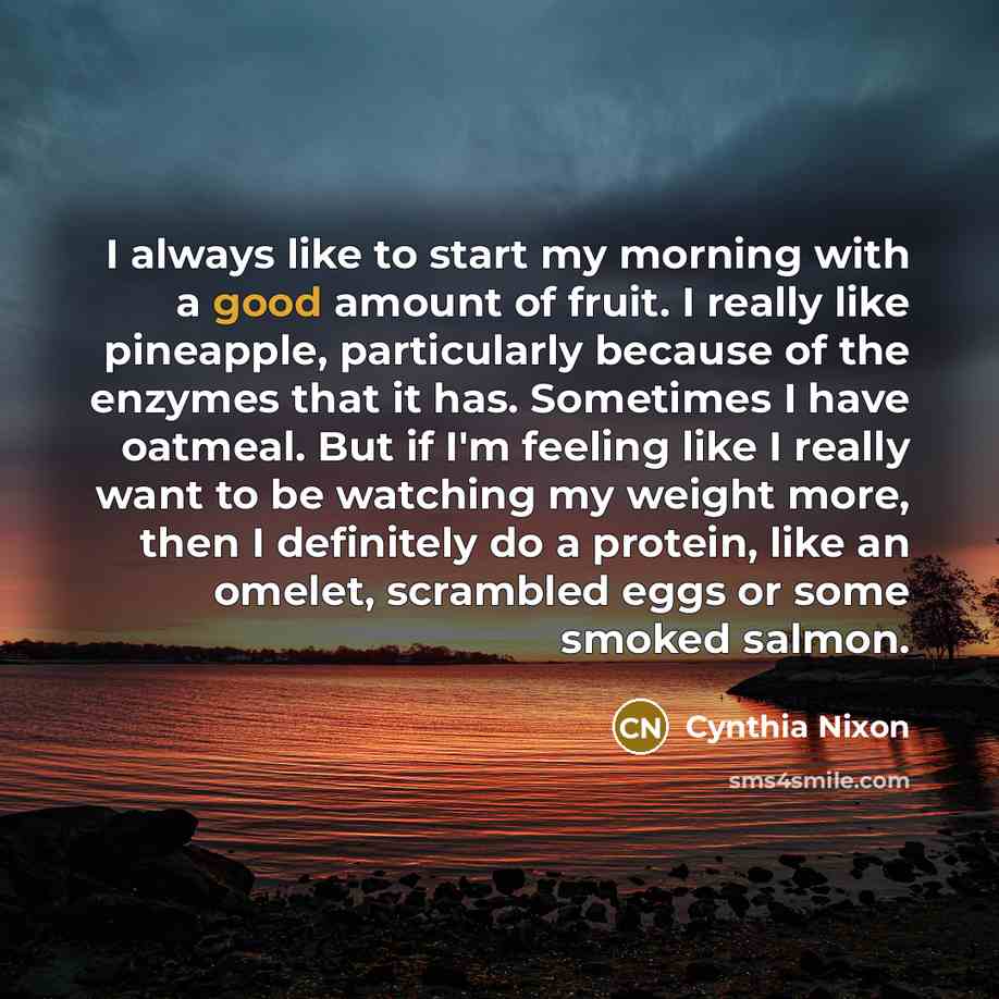 “I always like to start my morning with a good…” quote by Cynthia Nixon