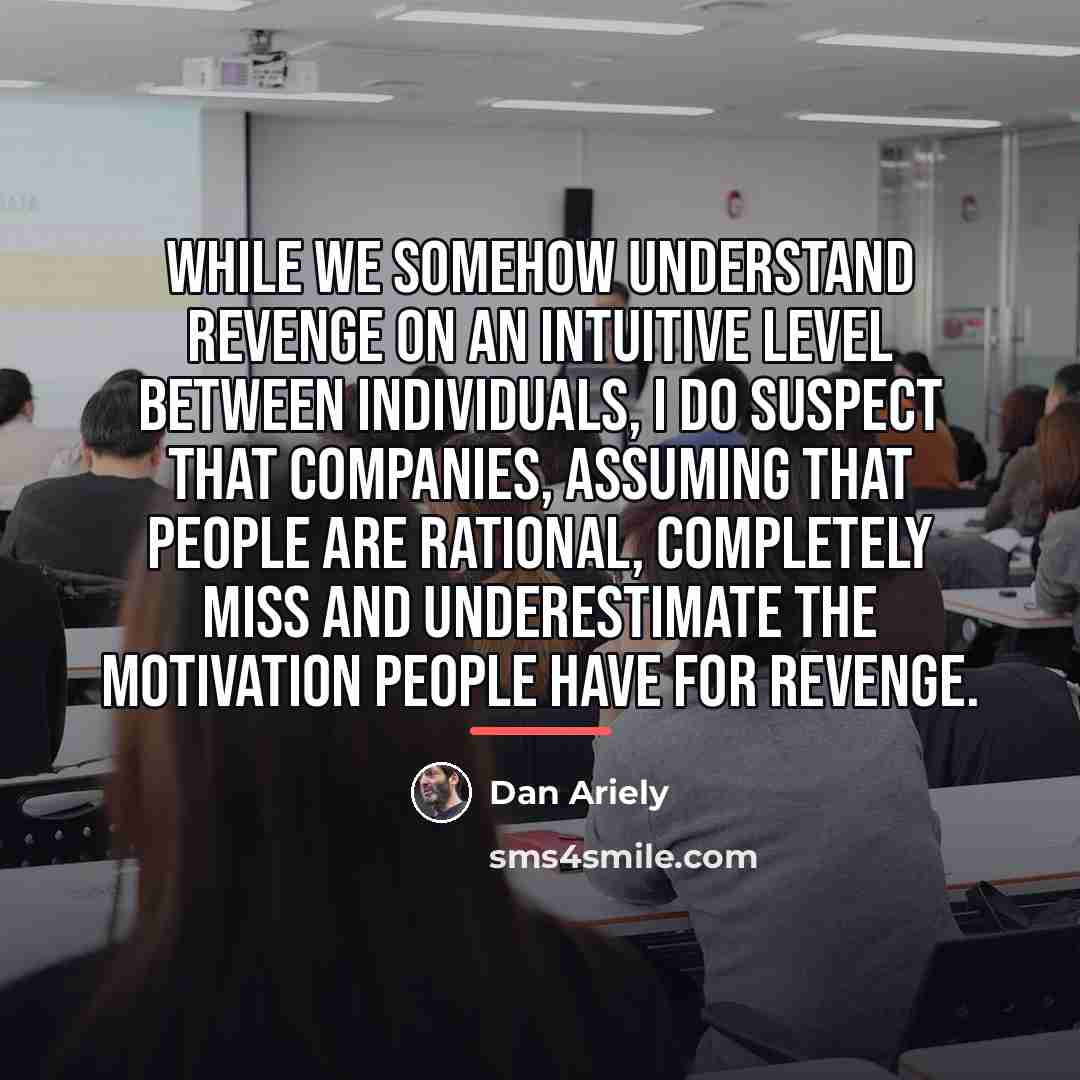 “While we somehow understand revenge on an intuitive level between…” quote by Dan Ariely