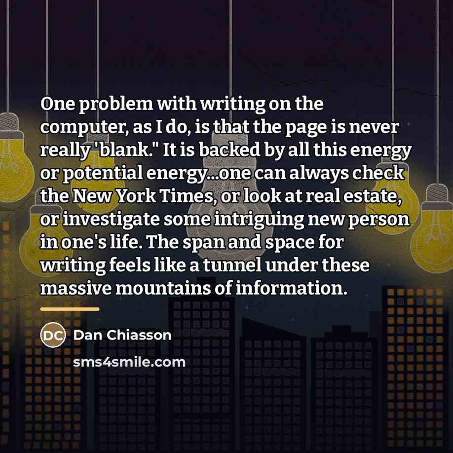 “One problem with writing on the computer, as I do,…” quote by Dan Chiasson