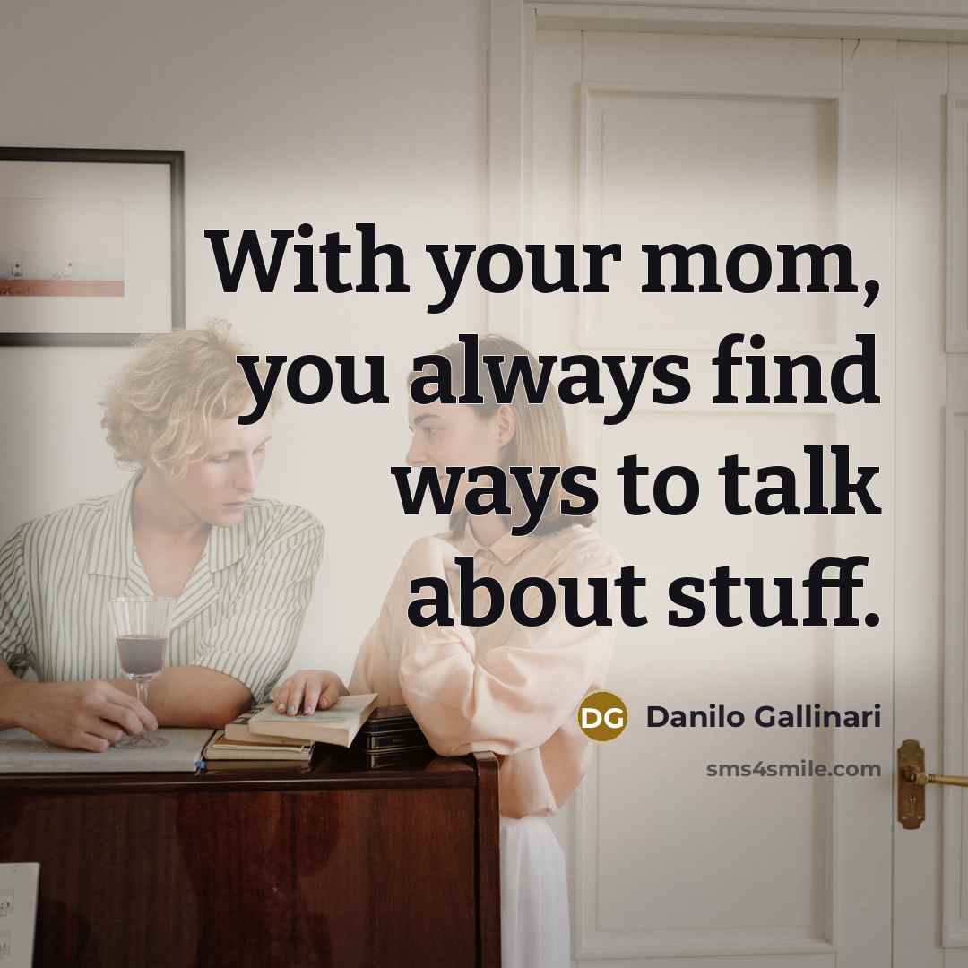 “With your mom, you always find ways to talk about…” quote by Danilo Gallinari