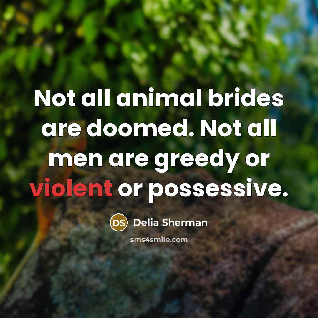 “Not all animal brides are doomed. Not all men are…” quote by Delia Sherman