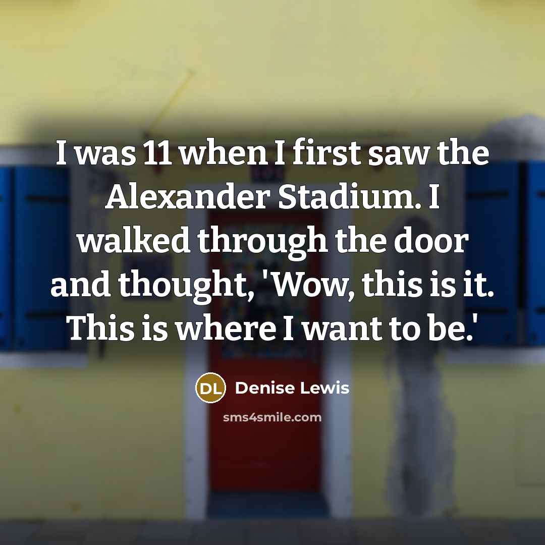 “I was 11 when I first saw the Alexander Stadium.…” quote by Denise Lewis