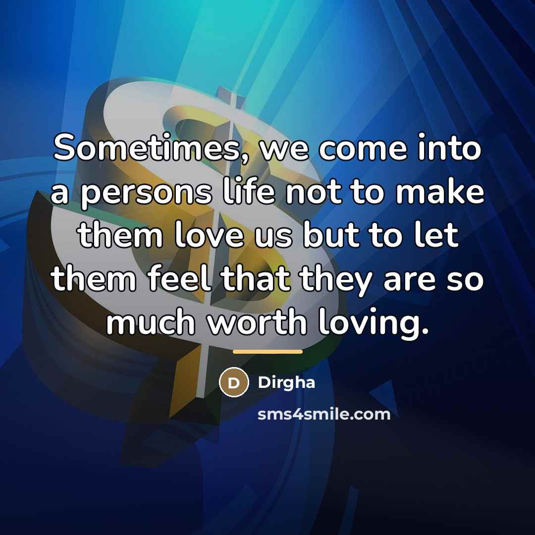 “Sometimes, we come into a persons life not to make…” quote by Dirgha