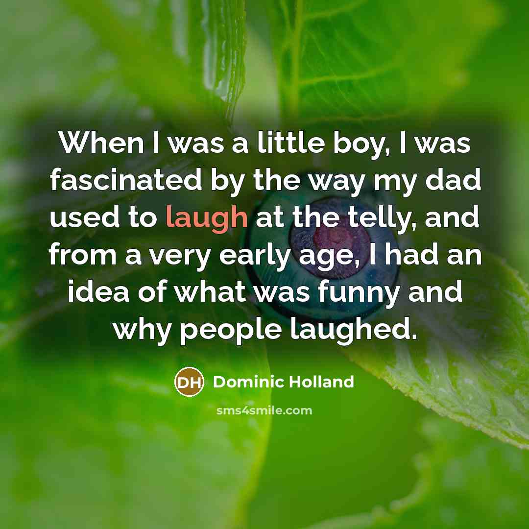 “When I was a little boy, I was fascinated by…” quote by Dominic Holland