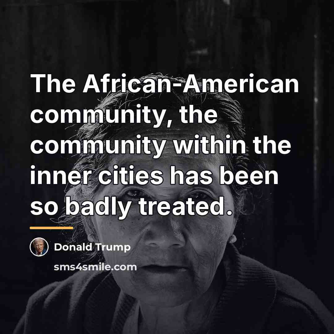 “The African-American community, the community within the inner cities has…” quote by Donald Trump