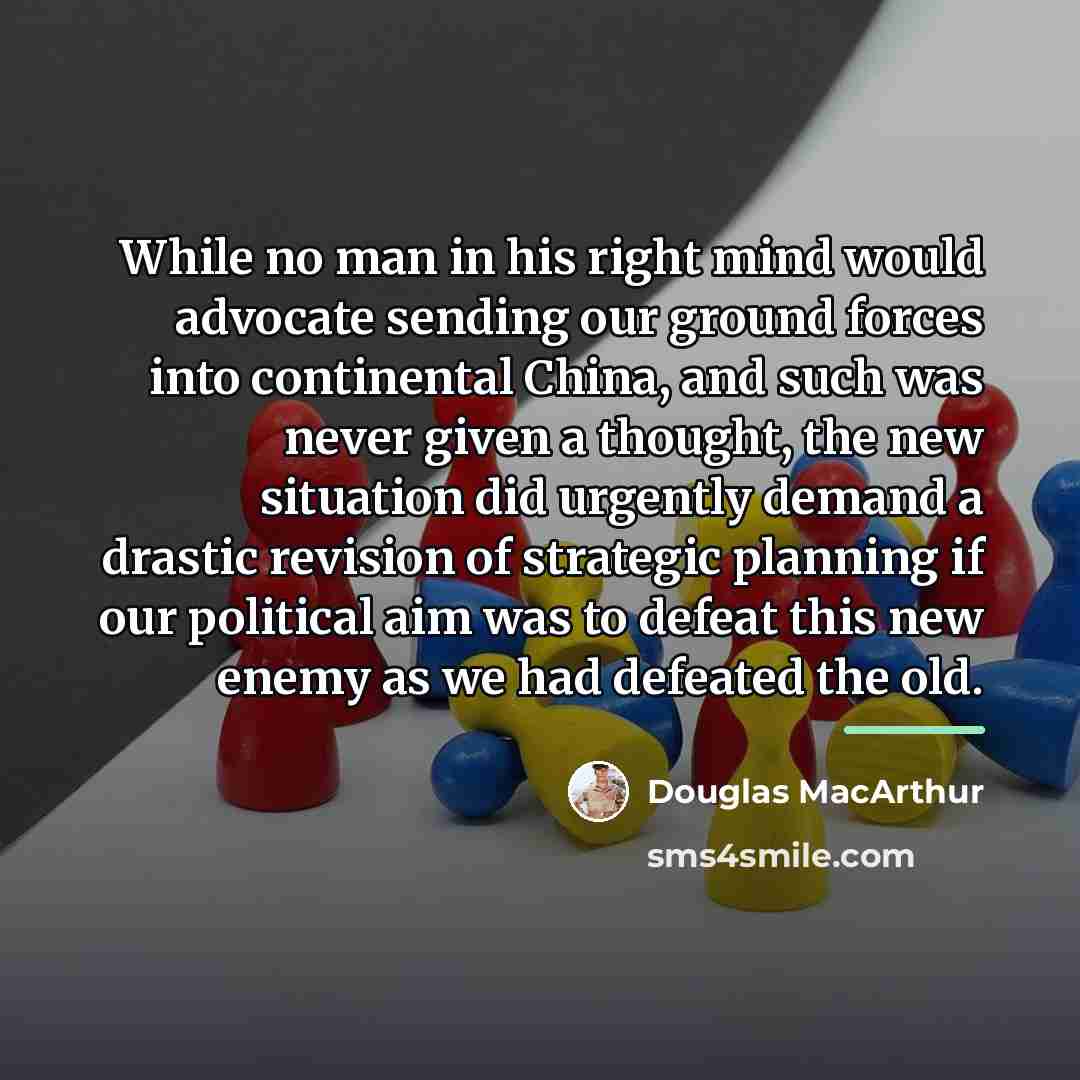 “While no man in his right mind would advocate sending…” quote by Douglas MacArthur