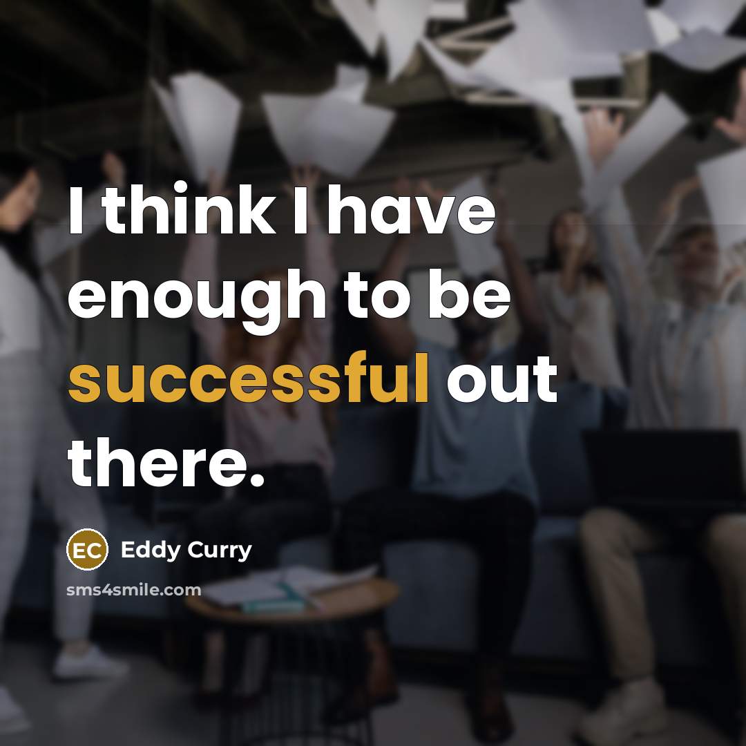 “I think I have enough to be successful out there.…” quote by Eddy Curry