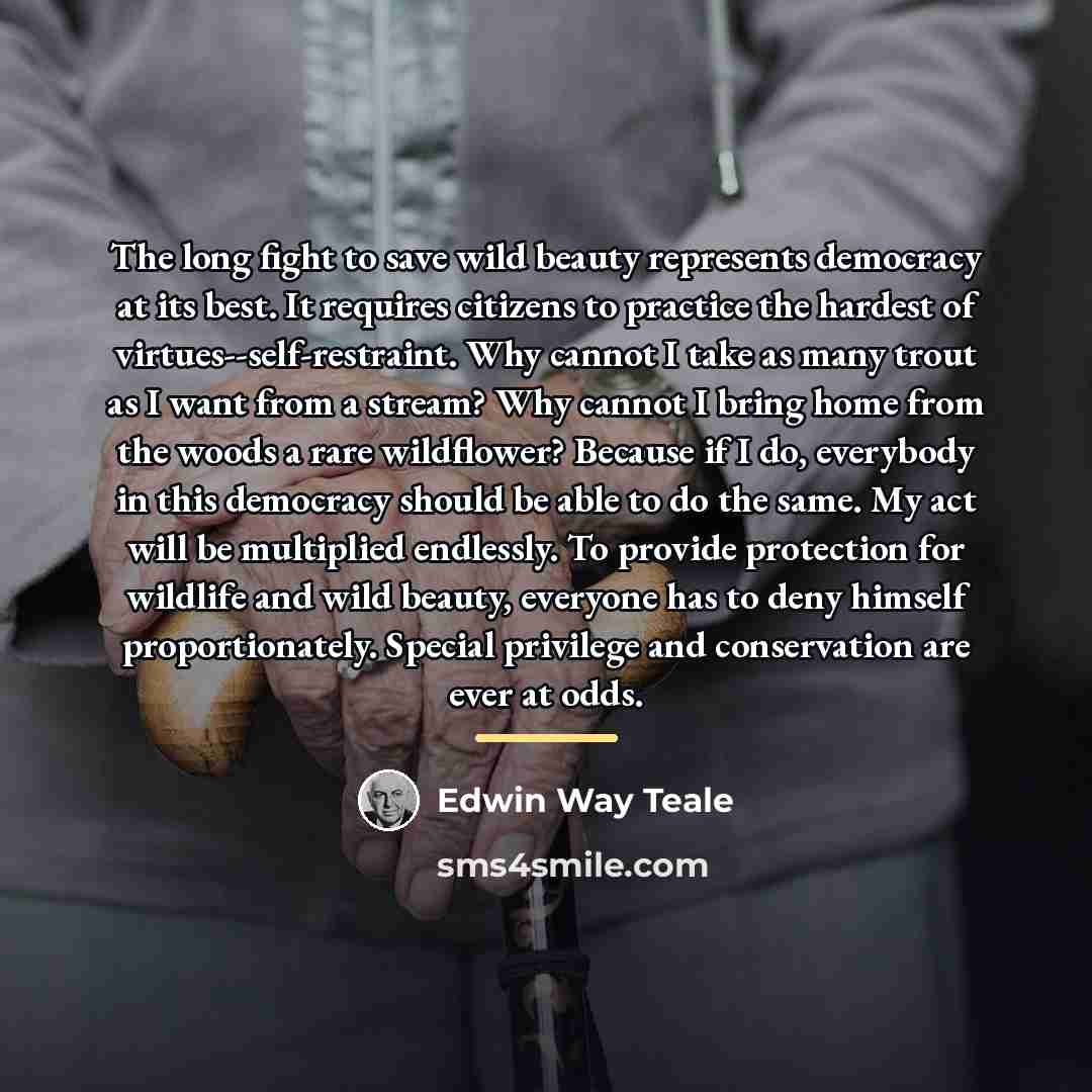 “The long fight to save wild beauty represents democracy at…” quote by Edwin Way Teale