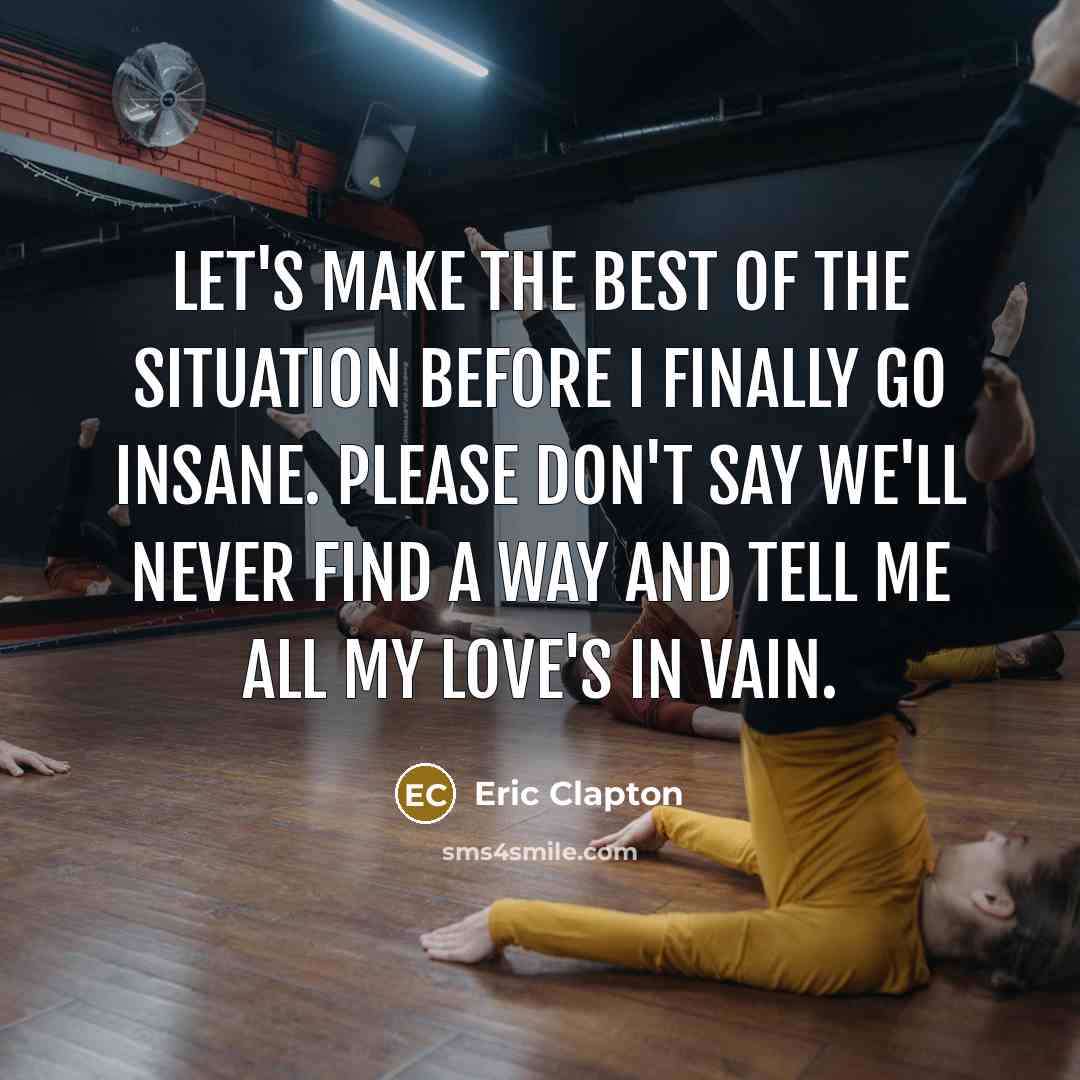 “Let's make the best of the situation Before I finally…” quote by Eric Clapton