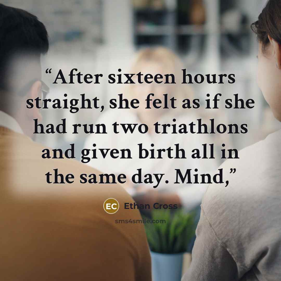 “After sixteen hours straight, she felt as if she had run two triathlons and given birth all in the same day. Mind,” quote by Ethan Cross