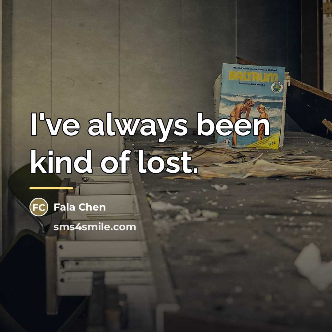 “I've always been kind of lost.…” quote by Fala Chen