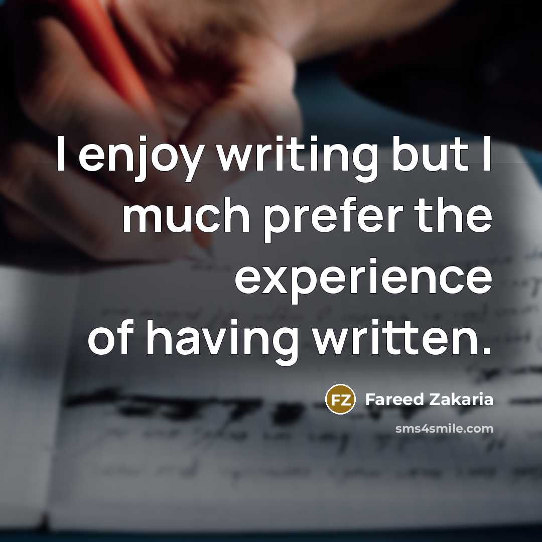 “I enjoy writing but I much prefer the experience of…” quote by Fareed Zakaria