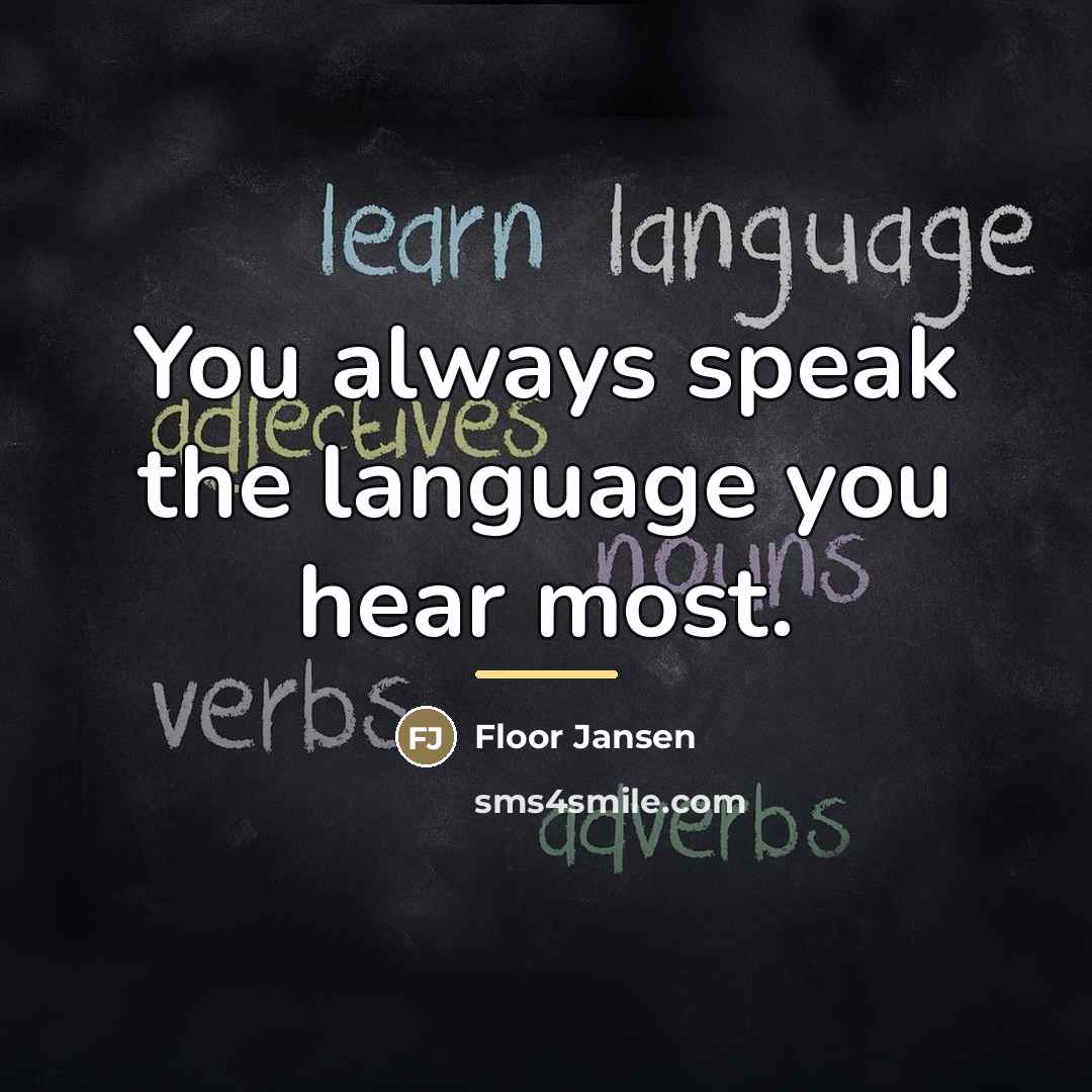 “You always speak the language you hear most.…” quote by Floor Jansen