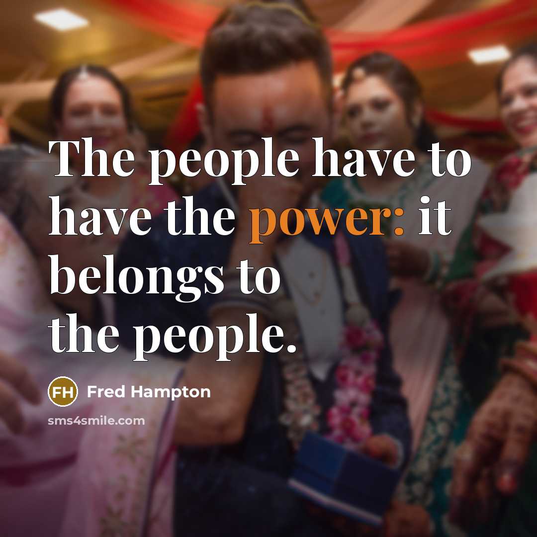 “The people have to have the power: it belongs to…” quote by Fred Hampton