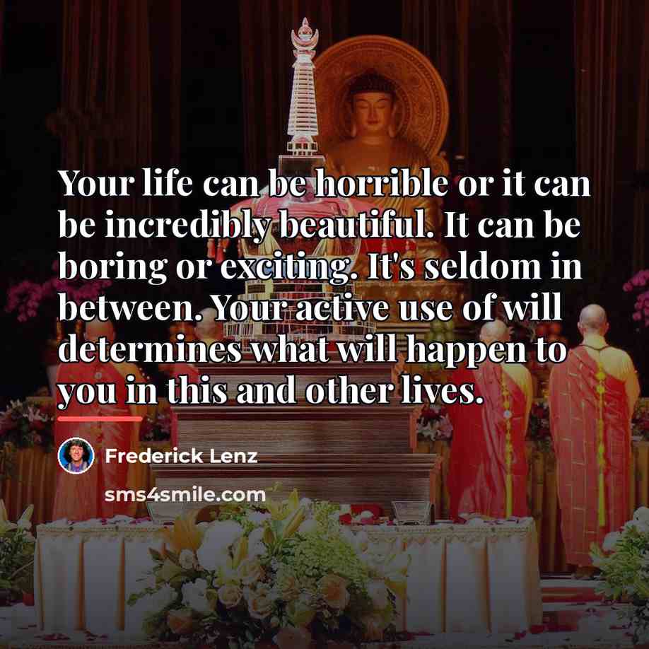 “Your life can be horrible or it can be incredibly…” quote by Frederick Lenz
