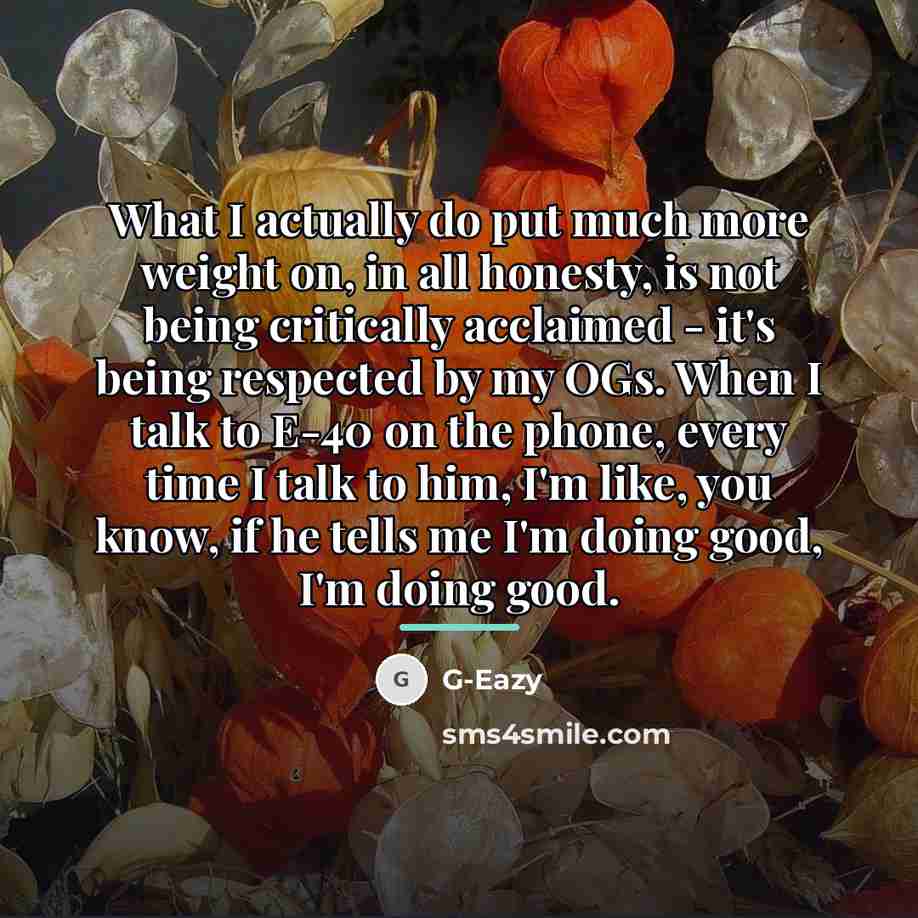 “What I actually do put much more weight on, in…” quote by G-Eazy