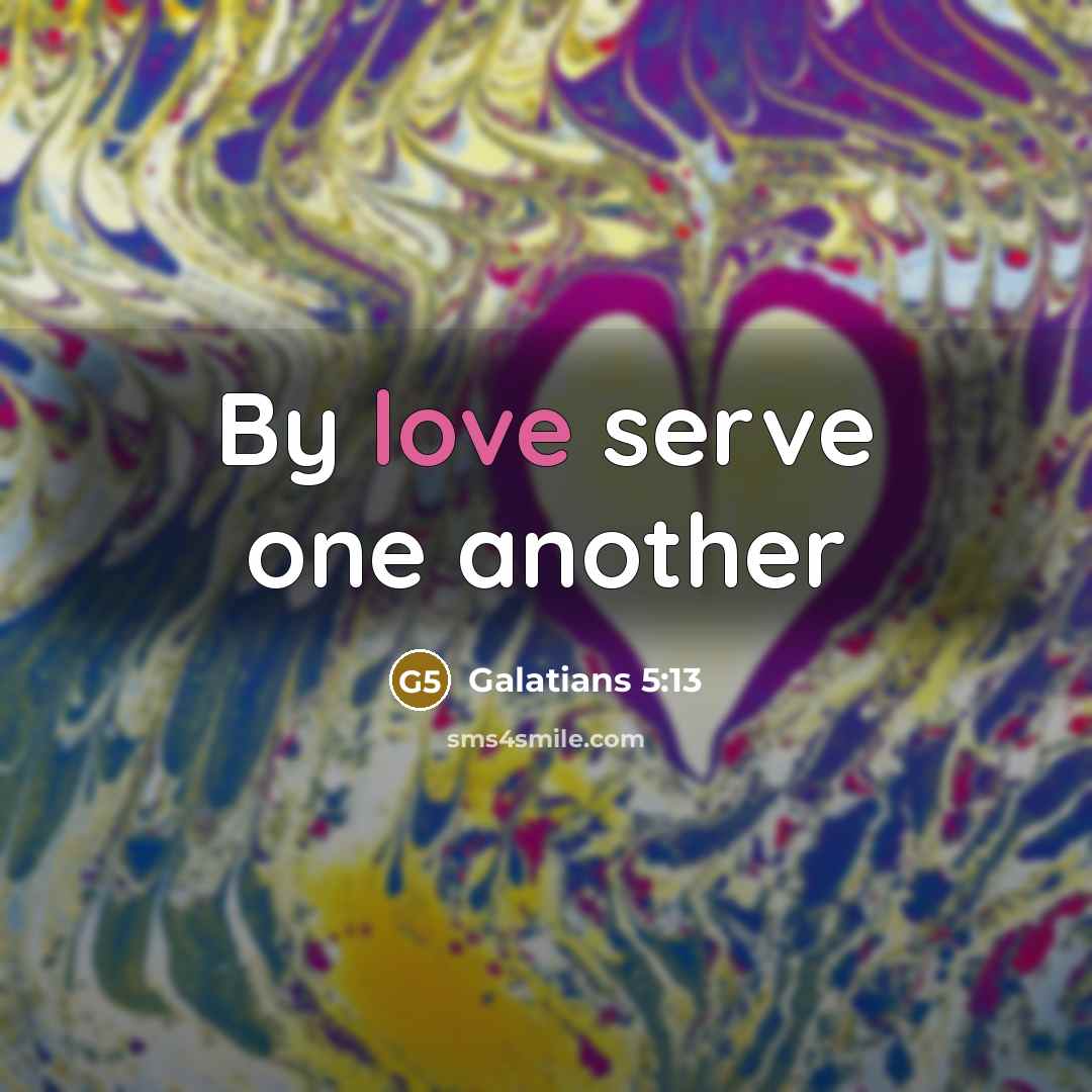 “By love serve one another…” quote by Galatians 5:13