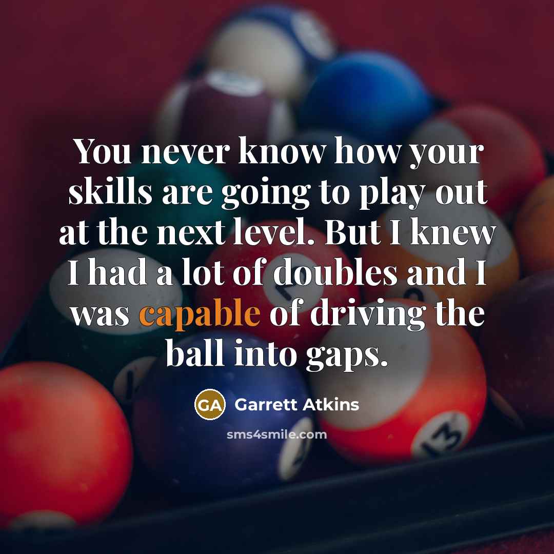 “You never know how your skills are going to play…” quote by Garrett Atkins