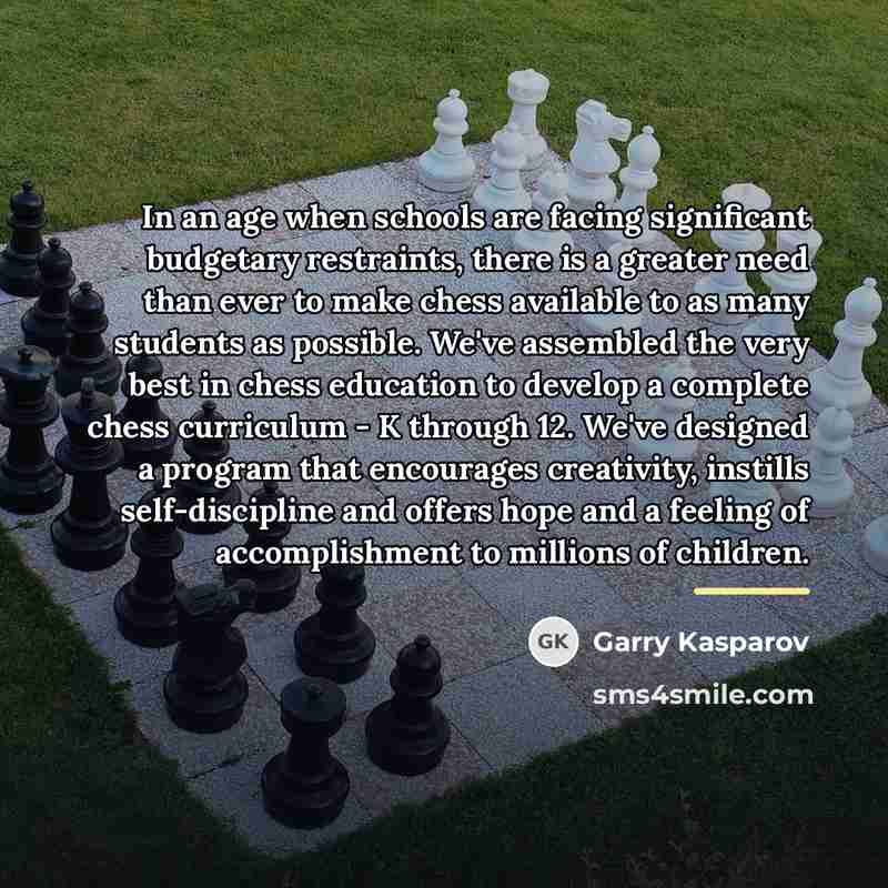“In an age when schools are facing significant budgetary restraints,…” quote by Garry Kasparov
