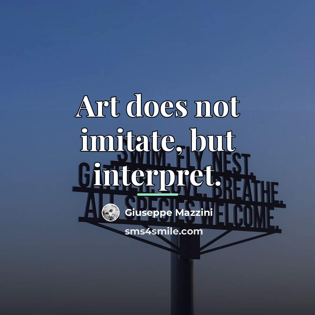 “Art does not imitate, but interpret.…” quote by Giuseppe Mazzini