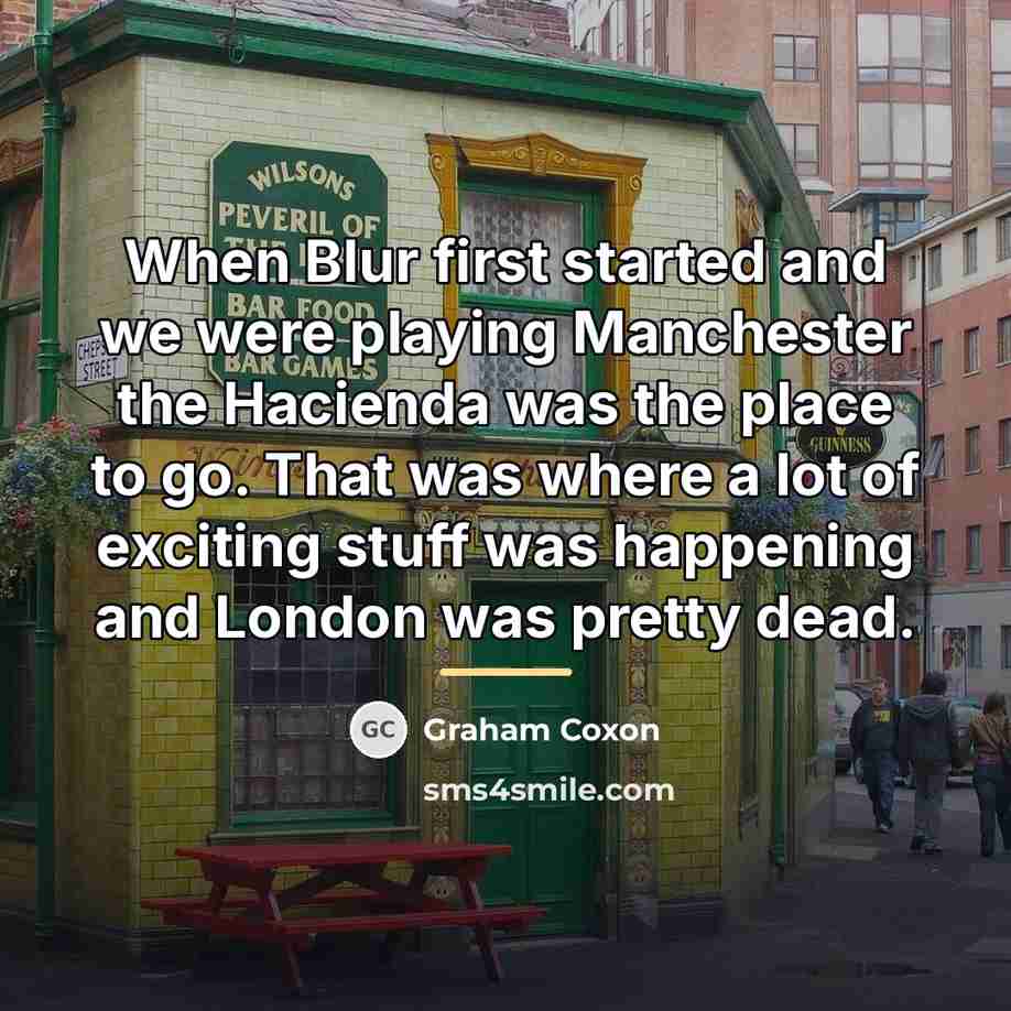 “When Blur first started and we were playing Manchester the…” quote by Graham Coxon