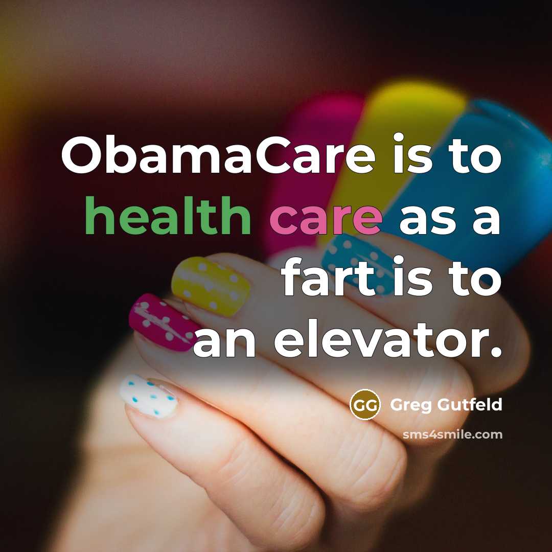 “ObamaCare is to health care as a fart is to…” quote by Greg Gutfeld
