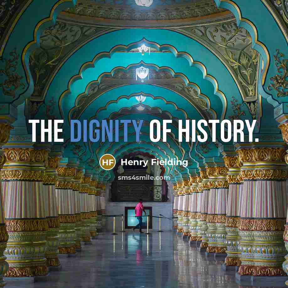 “The dignity of history.…” quote by Henry Fielding
