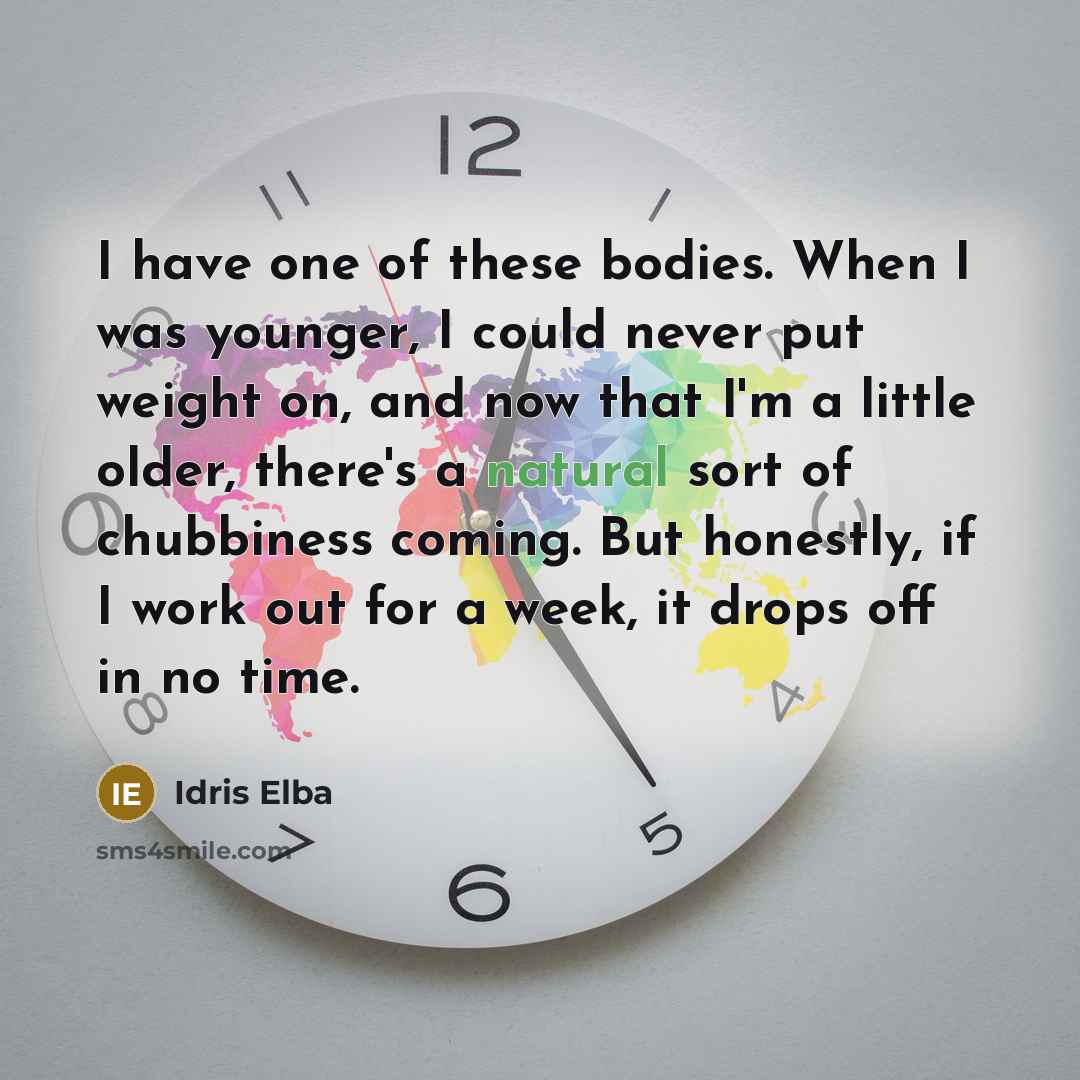 “I have one of these bodies. When I was younger,…” quote by Idris Elba