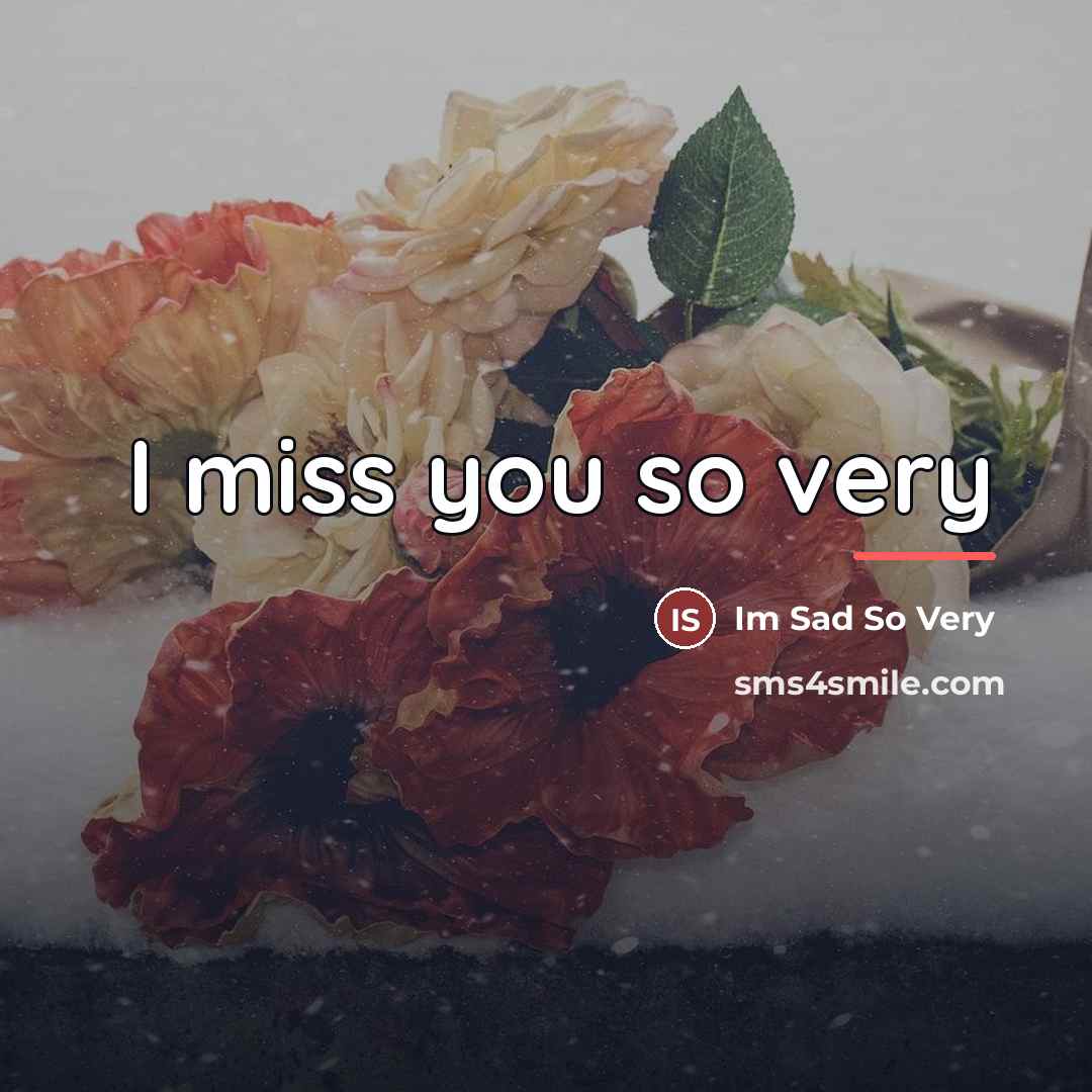 “I miss you so very…” quote by Im Sad So Very