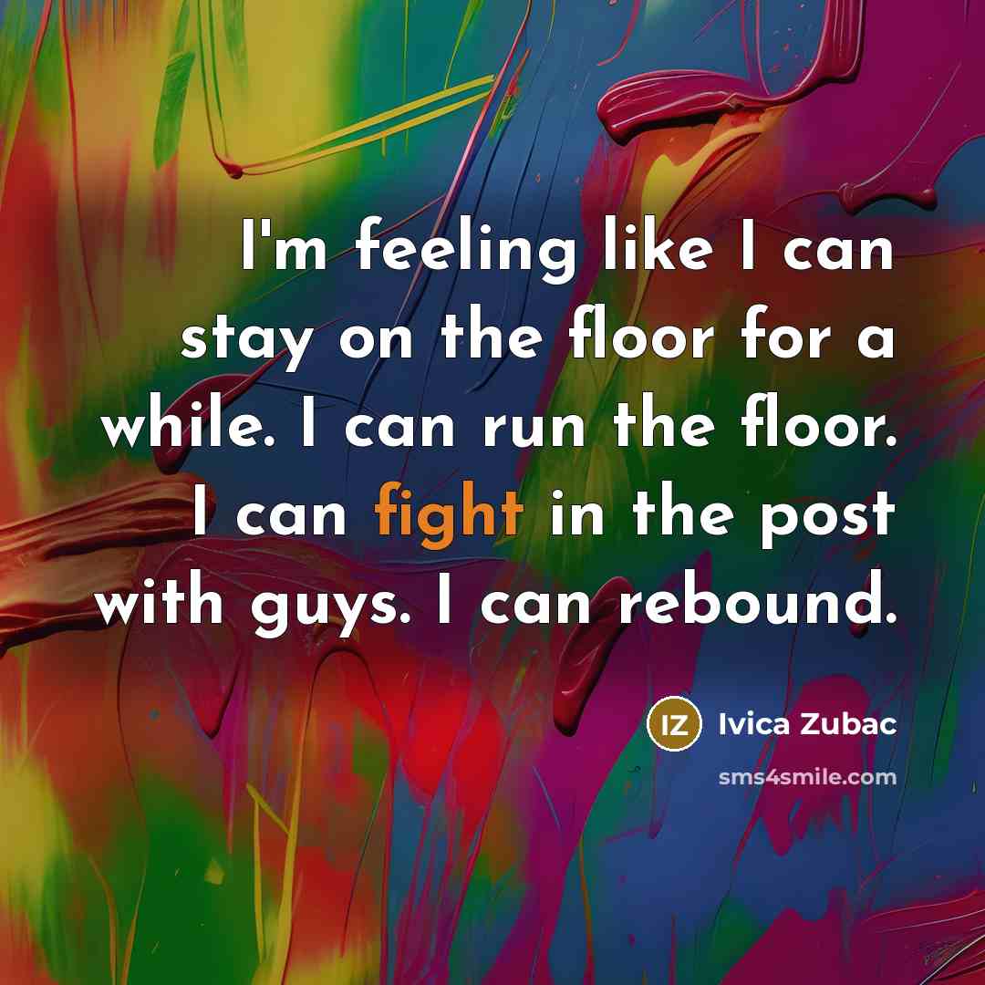 “I'm feeling like I can stay on the floor for…” quote by Ivica Zubac