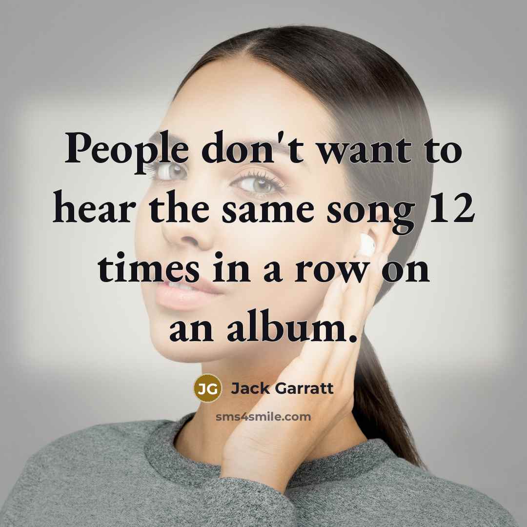 “People don't want to hear the same song 12 times…” quote by Jack Garratt