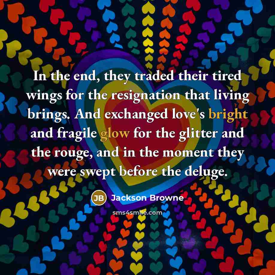 “In the end, they traded their tired wings for the…” quote by Jackson Browne