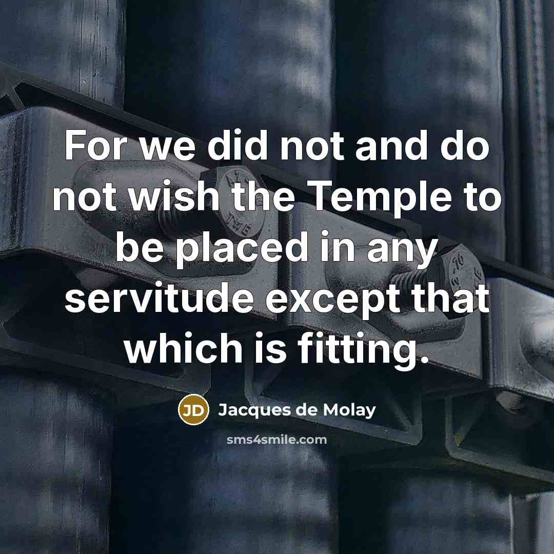 “For we did not and do not wish the Temple…” quote by Jacques de Molay