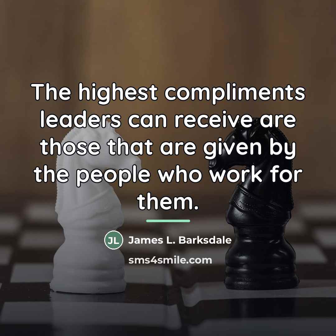 “The highest compliments leaders can receive are those that are…” quote by James L. Barksdale