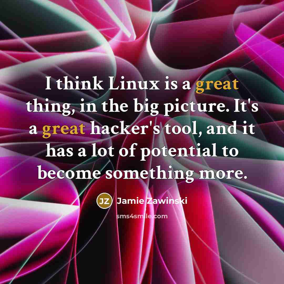 “I think Linux is a great thing, in the big…” quote by Jamie Zawinski