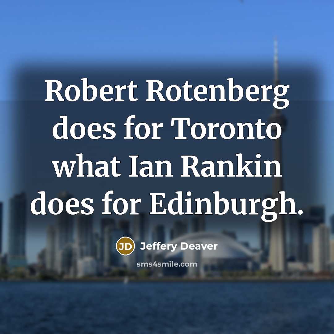 “Robert Rotenberg does for Toronto what Ian Rankin does for…” quote by Jeffery Deaver
