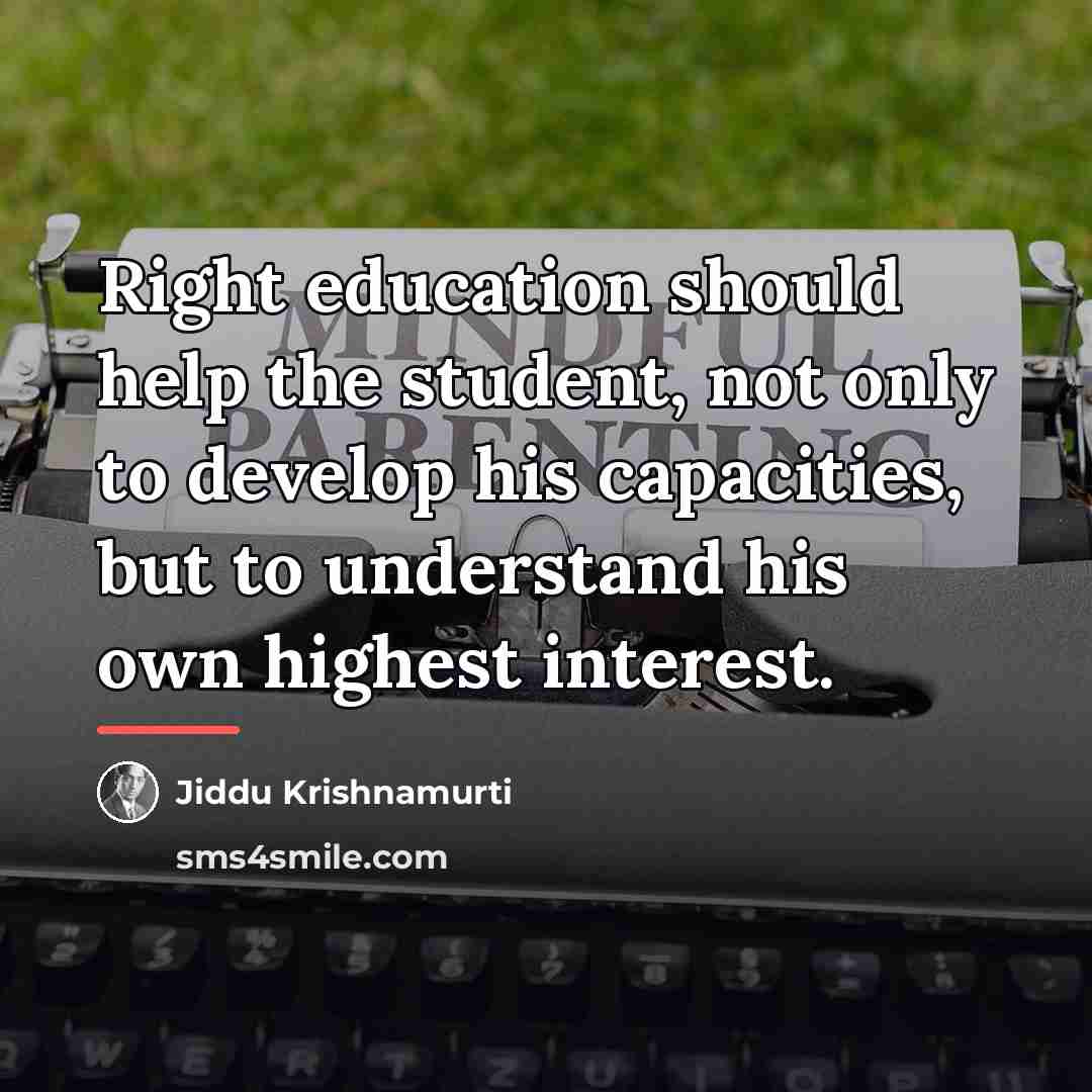 “Right education should help the student, not only to develop…” quote by Jiddu Krishnamurti